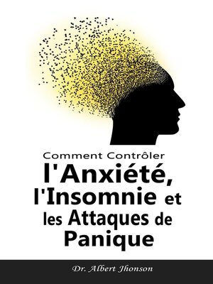 cover image of Comment Contrôler l'Anxiété, l'Insomnie et les Attaques de Panique